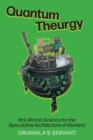 Image for Quantum Theurgy : Ifa&#39;s African Science for the Speculative Architecture of Mankind
