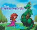 Image for Real Princesses Don&#39;t Whine : Learning How to Problem-Solve