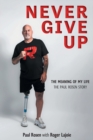 Image for Never Give Up : The Meaning of My Life - The Paul Rosen Story