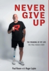 Image for Never Give Up : The Meaning of My Life - The Paul Rosen Story