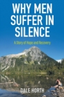 Image for Why Men Suffer In Silence : A Story of Hope and Recovery