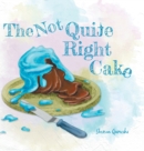 Image for The Not Quite Right Cake