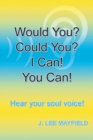 Image for Would You? Could You? I Can! You Can! : Hear your soul voice!