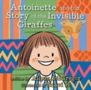 Image for Antoinette and the Story of the Invisible Giraffes