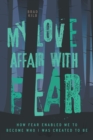 Image for My Love Affair with Fear : How Fear Enabled Me to Become Who I Was Created to Be