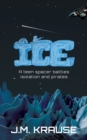Image for Ice : A teen spacer battles isolation and pirates