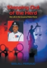 Image for Stepping Out of The Herd : My Life in the Guyana Police Force