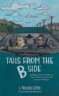 Image for Tails from the B Side : A Dog&#39;s Journal About the C Word, Life and Human Foibles