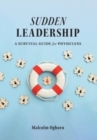 Image for Sudden Leadership : A Survival Guide for Physicians