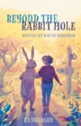 Image for Beyond the Rabbit Hole : Writing My Way To Tomorrow