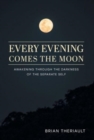 Image for Every Evening Comes the Moon : Awakening through the Darkness of the Separate Self