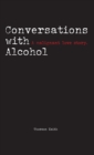 Image for Conversations with Alcohol : A malignant love story.
