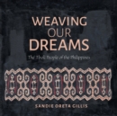 Image for Weaving our dreams  : the Tboli people of the Philippines