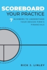 Image for Scoreboard Your Practice : 7 Numbers to Understand Your Design Firm&#39;s Financials