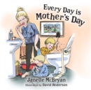Image for Every Day is Mother&#39;s Day