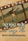 Image for They Don&#39;t Pay Me To Say No : My Life in Film and Television Props
