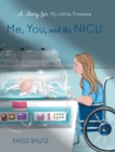 Image for Me, You, and the NICU : My Little Preemie