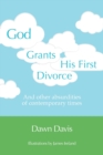 Image for God Grants His First Divorce : And other absurdities of contemporary times