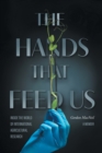 Image for The Hands that Feed Us : Inside the World of International Agricultural Research - A Memoir