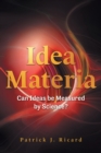 Image for Idea Materia : Can Ideas be Measured by Science?