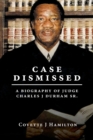 Image for Case Dismissed : A Biography of Judge Charles J Durham Sr.