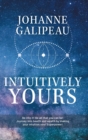 Image for Intuitively Yours : Be into it! Be all that you can be! Journey into health and wealth by making your intuition your Superpower!