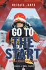 Image for Go to the Start : Life as a World Cup Ski Racer