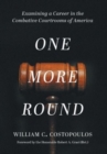 Image for One More Round : Examining a Career in the Combative Courtrooms of America