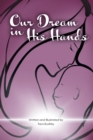 Image for Our Dream in His Hands : IVF Led Us to You