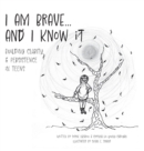 Image for I am Brave... and I Know it : Building CLARITY &amp; PERSISTENCE in TEENS