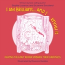 Image for I Am Brilliant... And I Know It : Helping the Early Reader Embrace Their Greatness