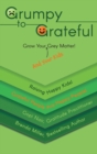 Image for Grumpy to Grateful : Grow Your (And Your Kids) Grey Matter!