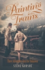 Image for Painting Trains : Three Adventures Into the Unknown