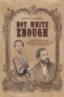 Image for Not White Enough : How Victorian Racism Contributed to the Destruction of a Photographic Genius