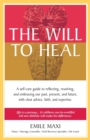 Image for The Will to Heal : A self-care guide to reflecting, resolving, and embracing our past, present, and future, with clear advice, faith, and expertise