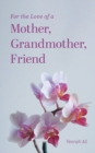 Image for For the Love of a Mother, Grandmother, Friend