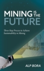 Image for Mining is the Future : Three-Step Process to Achieve Sustainability in Mining