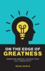 Image for On the Edge of Greatness : Removing Mental Blocks that Kill Creativity