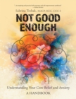Image for Not Good Enough : Understanding Your Core Belief and Anxiety: A Handbook