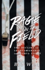 Image for Rage on the Field : The Decline of Sportsmanship in Sports Today