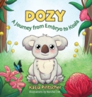 Image for Dozy : A Journey from Embryo to Koala