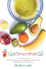 Image for Got Smoothie Go : It&#39;s a Nutrient-Rich Life! Your Smoothie Guide to Detox, Fighting Disease, Muscle Health, Healthy Weight Loss &amp; Vibrant Living