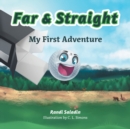 Image for Far &amp; Straight : My First Adventure