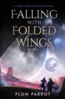 Image for Falling with Folded Wings : A Litrpg Progression Fantasy