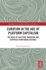 Image for Curation in the Age of Platform Capitalism: The Value of Selection, Narration and Expertise in New Media Cultures