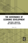 Image for The Governance of Economic Development: Investment, Innovation, and Competition in China