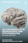 Image for The Unconscious in Neuroscience and Psychoanalysis: On Lacan and Freud
