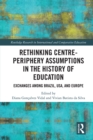 Image for Rethinking Centre-Periphery Assumptions in the History of Education: Exchanges Among Brazil, USA, and Europe