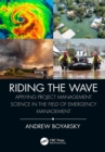 Image for Riding the Wave: Applying Project Management Science in the Field of Emergency Management