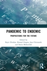 Image for Pandemic to Endemic: Propositions for the Future